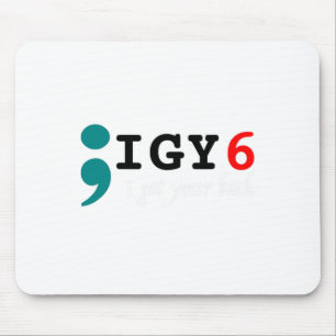 Semicolon I Got Your Ck Suicide Awareness  Mouse Pad