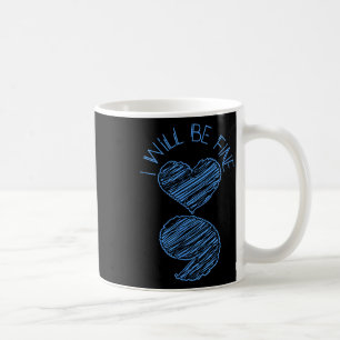 Semicolon I Will Be Fine Suicide Depression Awaren Coffee Mug