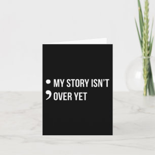 Semicolon My Story Isn't Over Yet Suicide Awarenes Card