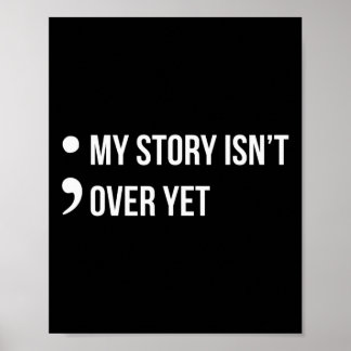 Semicolon My Story Isn't Over Yet Suicide Awarenes Poster