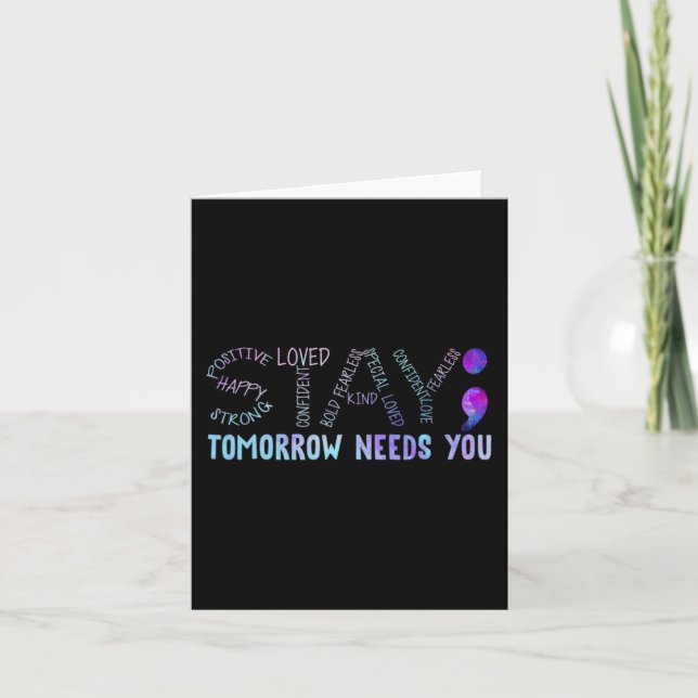 Semicolon Stay Tomorrow Needs You  Card (Front)