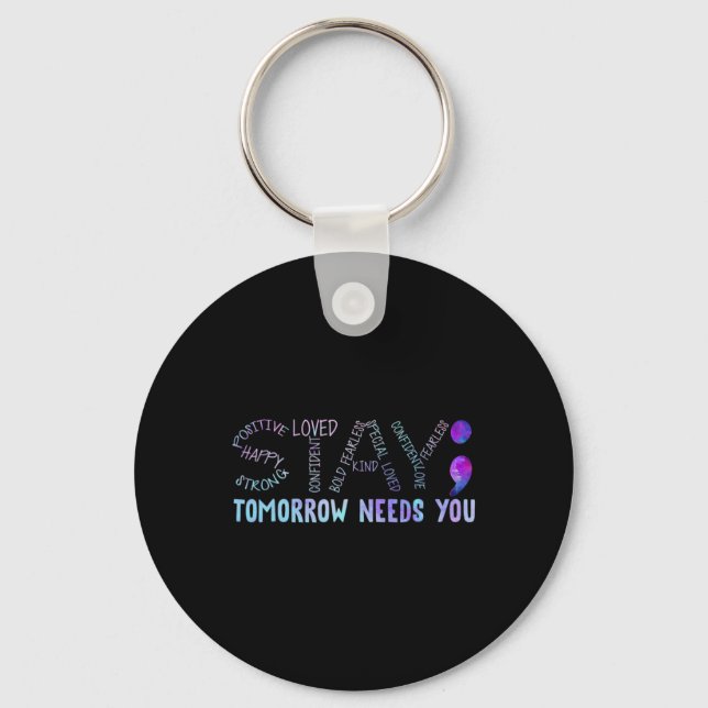 Semicolon Stay Tomorrow Needs You  Key Ring (Front)