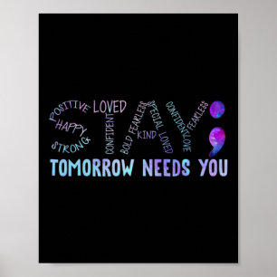 Semicolon Stay Tomorrow Needs You Poster