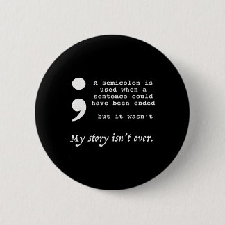 Semicolon Suicide Prevention Awareness  6 Cm Round Badge