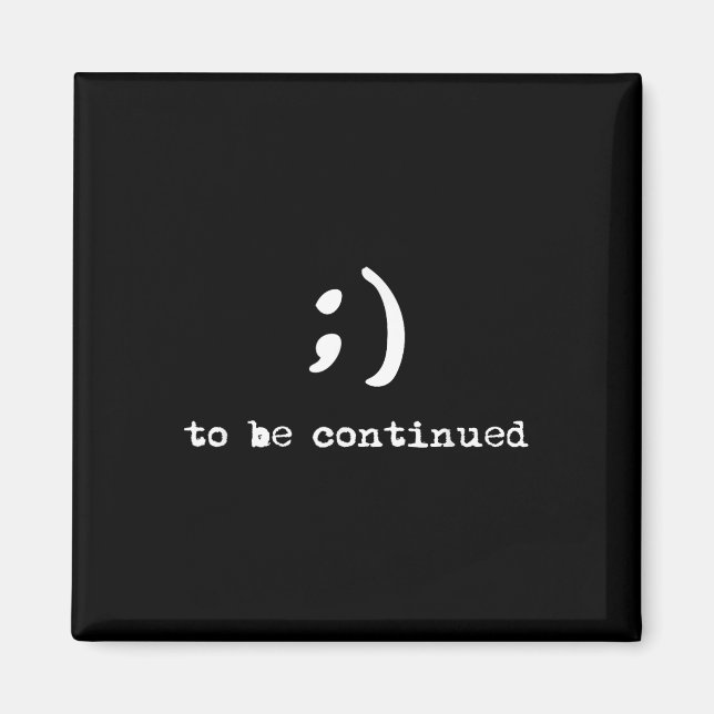 Semicolon To Be Continued Suicide Awareness  Magnet (Front)