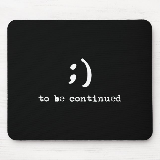 Semicolon To Be Continued Suicide Awareness  Mouse Pad (Front)