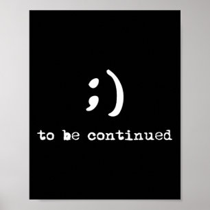 Semicolon To Be Continued Suicide Awareness  Poster