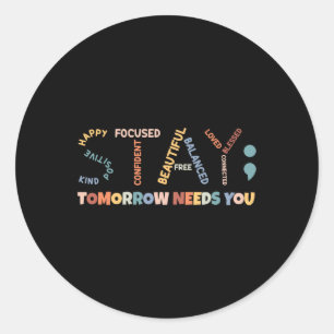 Semicolon Tomorrow Needs You Mental Health Awarene Classic Round Sticker