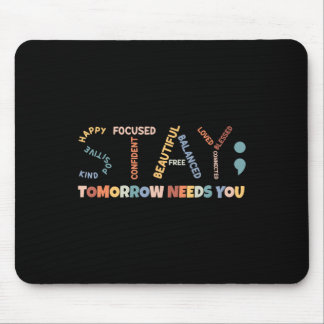 Semicolon Tomorrow Needs You Mental Health Awarene Mouse Pad