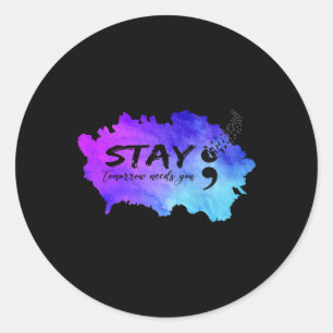 Semicolon Tomorrow Needs You Suicide Prevention Aw Classic Round Sticker