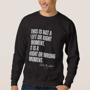 Senator Cory Booker This is Not a Left or Right Mo Sweatshirt
