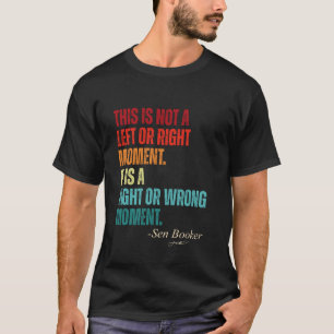 Senator Cory Booker This is Not a Left or Right Mo T-Shirt