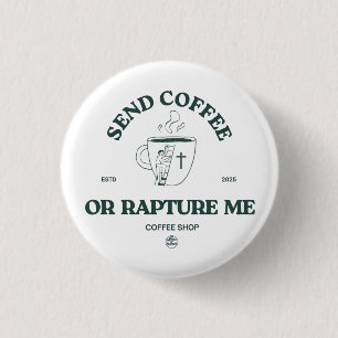 Send Coffee or Rapture Me – Funny Christian Coffee 3 Cm Round Badge