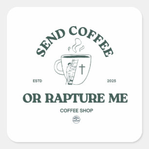 Send Coffee or Rapture Me – Funny Christian Coffee Square Sticker