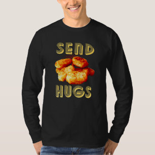Send Hugs Chicken Nugget Fast Food Chicken Nuggets T-Shirt