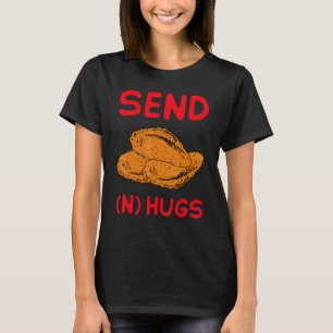 Send Hugs Funny Chicken Nugget Fast Food Chicken N T-Shirt