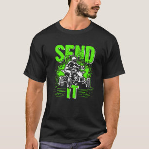 Send It  ATV Quad Bike Racing MX Four Wheelers Rid T-Shirt