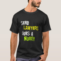 Send Lawyers Guns And Money Funny Saying