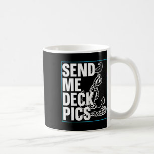 Send Me Deck Pics - Sailing Hob Coffee Mug