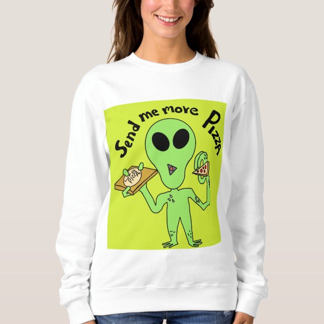 send me more pizza  ufo sweatshirt (Front)
