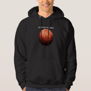 Send Me To Mars For Astronomer Red Planet   Hoodie
