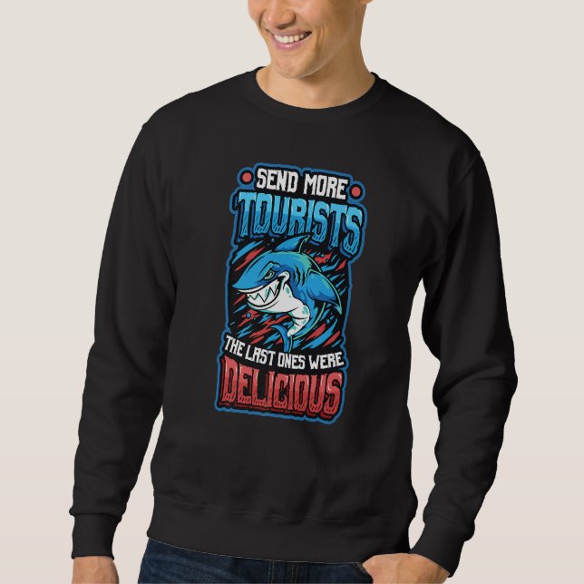 Send More Tourists The Last Ones Where Delicious   Sweatshirt (Front)