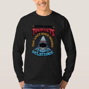Send More Tourists The Last Ones Where Delicious T-Shirt