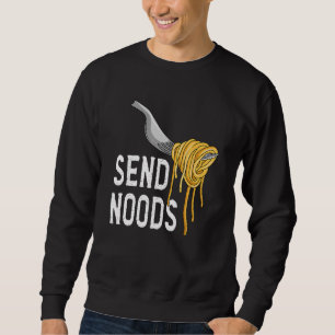 Send Nood - Funny Italian Food Pasta Lover Foodie Sweatshirt