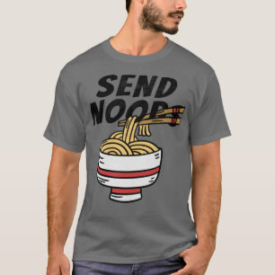 Send Noods Funny Ramen Noodle Bowl T-Shirt