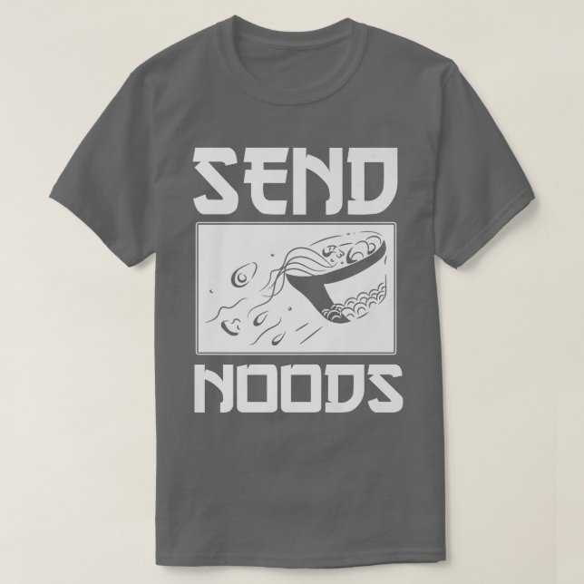Send Noods Funny Ramen Noodle Send Noods 2796 T-Shirt (Design Front)