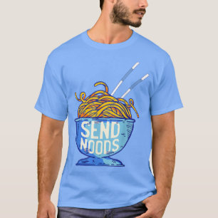 Send Noods Shirt - Funny Noodle Ramen Lover