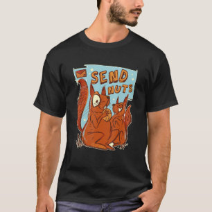 Send Nuts Squirrel Funny Rodent Nuts T-Shirt