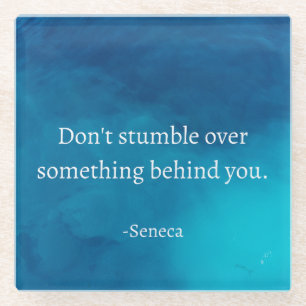 Seneca: Focus Forward, Don't Stumble on Past Glass Coaster
