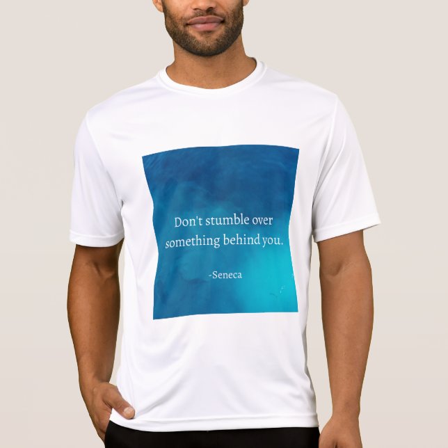 Seneca: Focus Forward, Don't Stumble on Past T-Shirt (Front)