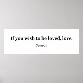 Seneca Quote - If You Wish To Be Loved, Love Poster