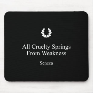 Seneca Stoicism Quote All Cruelty Springs From Wea Mouse Pad