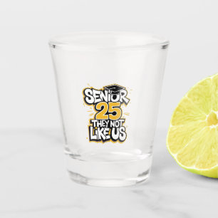 Senior 2025 They Not Like U Graduation Graduate Shot Glass