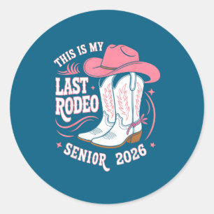 Senior 2026 my last rodeo pink cowgirl hat boots classic round sticker