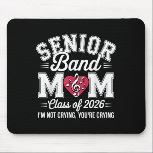 Senior Band Mum Cl Of 2026 Im Not Crying Youre Cry Mouse Pad
