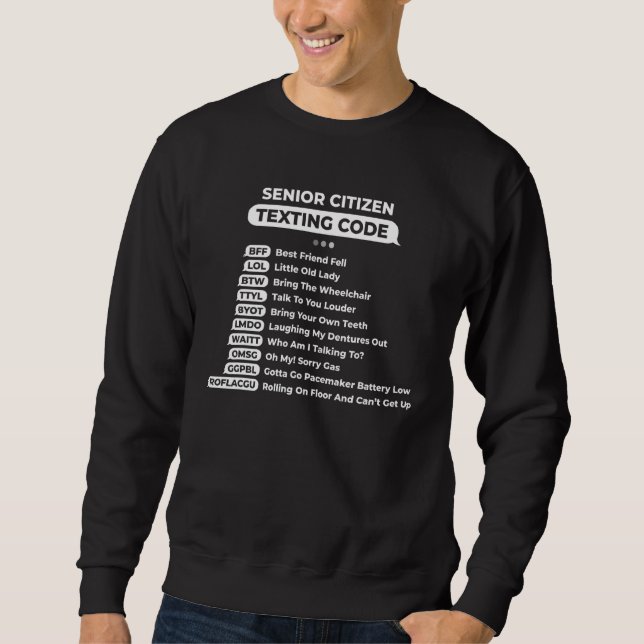 Senior Citizen Texting Code Cool Funny Old People  Sweatshirt (Front)