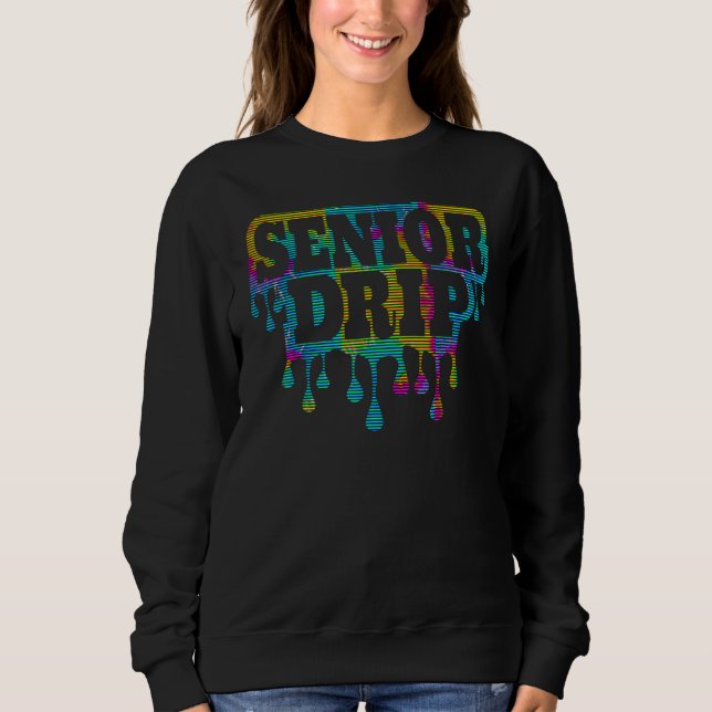 Senior Drip 12th Grade Grad Graduating Seniors Gra Sweatshirt (Front)