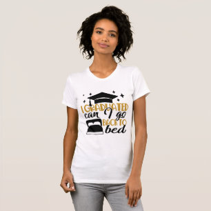 Senior Humour   I Graduated Now Back to Bed T-Shirt