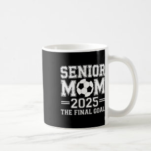 Senior Mom 2025 The Final Goal Soccer Coffee Mug