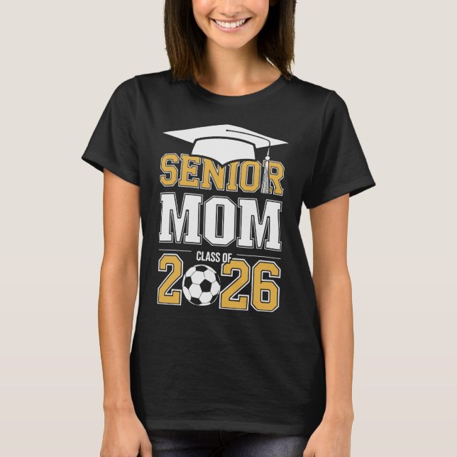 Senior Mom Cl Of 2026 Graduate Soccer 2026 Graduat T-Shirt (Front)