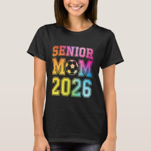 Senior Mum 2026 Soccer Class Of 2026 Funny Graduat T-Shirt