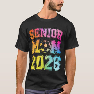 Senior Mum 2026 Soccer Class Of 2026 Funny Graduat T-Shirt