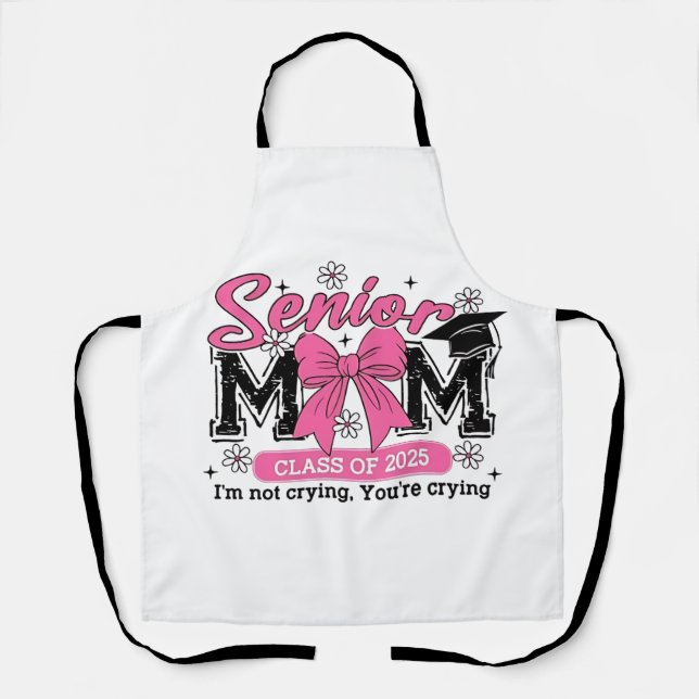 Senior Mum Class of 2025 I'm Not Crying Proud Mum  Apron (Front)