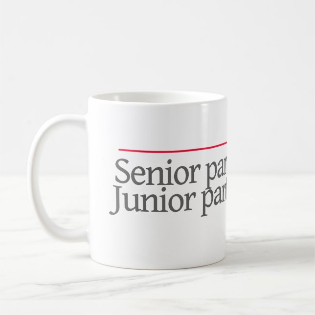"SENIOR PARTNER AT WORK.JUNIOR PARTNER AT HOME" -- COFFEE MUG (Left)
