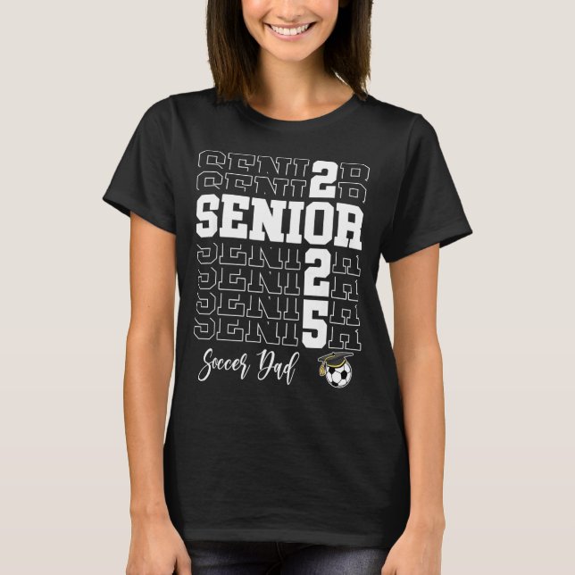 Senior Soccer Dad Gift Cl Of 2025 - Senior 2025  T-Shirt (Front)
