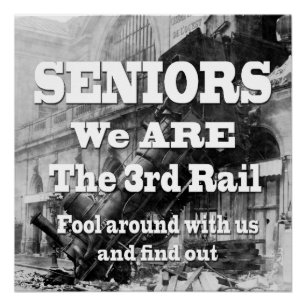 Seniors We Are The Third Rail Poster